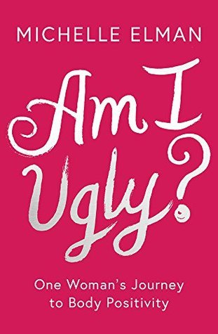 Michelle Elman – Am I&nbsp;Ugly?