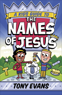 Tony Evans – A Kid’s Guide to the Names of Jesus